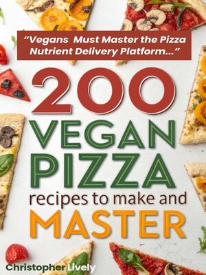 cover image of 200 Vegan Pizza Recipes to Make and Master